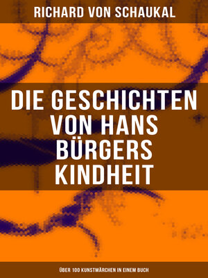cover image of Die Geschichten von Hans Bürgers Kindheit (Über 100 Kunstmärchen in einem Buch)